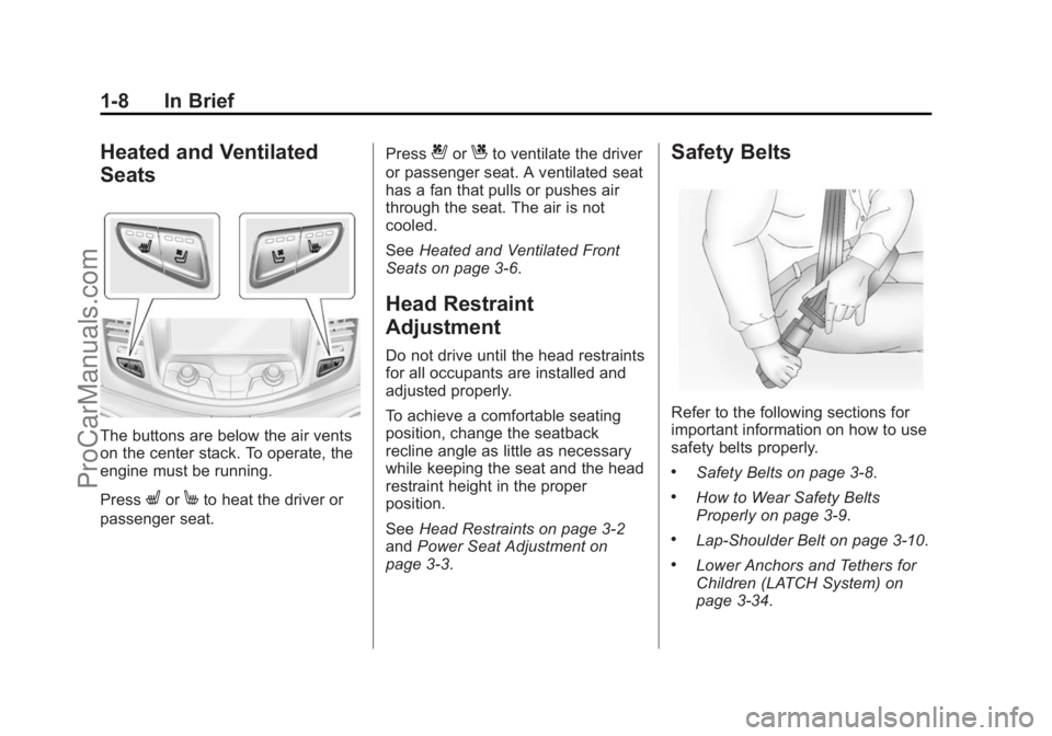 CHEVROLET SS 2014 User Guide Black plate (8,1)Chevrolet SS Sedan Owner Manual (GMNA-Localizing-U.S.-6014851) - 2014 -
1st Edition - 8/22/13
1-8 In Brief
Heated and Ventilated
Seats
The buttons are below the air vents
on the cente CHEVROLET SS 2014 User Guide Black plate (8,1)Chevrolet SS Sedan Owner Manual (GMNA-Localizing-U.S.-6014851) - 2014 -
1st Edition - 8/22/13
1-8 In Brief
Heated and Ventilated
Seats
The buttons are below the air vents
on the cente