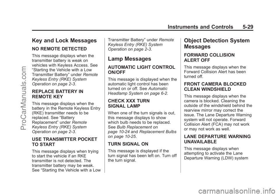 CHEVROLET SS 2014 Owners Manual Black plate (29,1)Chevrolet SS Sedan Owner Manual (GMNA-Localizing-U.S.-6014851) - 2014 -
1st Edition - 8/22/13
Instruments and Controls 5-29
Key and Lock Messages
NO REMOTE DETECTED
This message disp CHEVROLET SS 2014 Owners Manual Black plate (29,1)Chevrolet SS Sedan Owner Manual (GMNA-Localizing-U.S.-6014851) - 2014 -
1st Edition - 8/22/13
Instruments and Controls 5-29
Key and Lock Messages
NO REMOTE DETECTED
This message disp