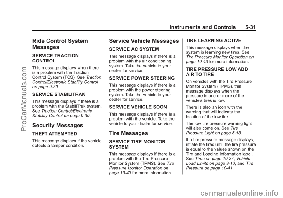 CHEVROLET SS 2014 Owners Manual Black plate (31,1)Chevrolet SS Sedan Owner Manual (GMNA-Localizing-U.S.-6014851) - 2014 -
1st Edition - 8/22/13
Instruments and Controls 5-31
Ride Control System
Messages
SERVICE TRACTION
CONTROL
This CHEVROLET SS 2014 Owners Manual Black plate (31,1)Chevrolet SS Sedan Owner Manual (GMNA-Localizing-U.S.-6014851) - 2014 -
1st Edition - 8/22/13
Instruments and Controls 5-31
Ride Control System
Messages
SERVICE TRACTION
CONTROL
This