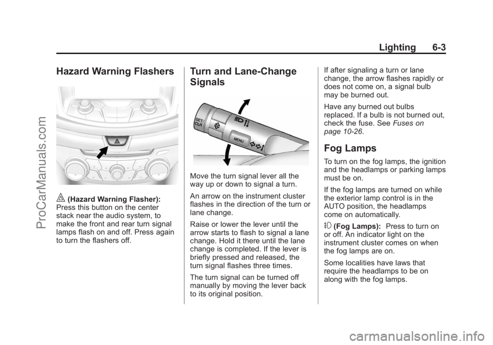 CHEVROLET SS 2014  Owners Manual Black plate (3,1)Chevrolet SS Sedan Owner Manual (GMNA-Localizing-U.S.-6014851) - 2014 -
1st Edition - 8/22/13
Lighting 6-3
Hazard Warning Flashers
|(Hazard Warning Flasher):
Press this button on the 