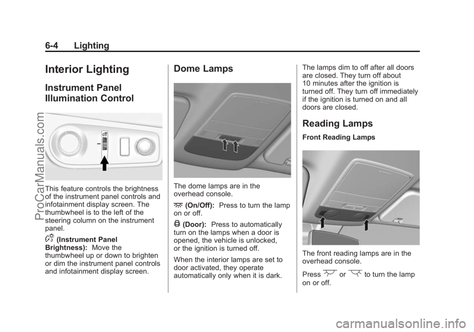 CHEVROLET SS 2014  Owners Manual Black plate (4,1)Chevrolet SS Sedan Owner Manual (GMNA-Localizing-U.S.-6014851) - 2014 -
1st Edition - 8/22/13
6-4 Lighting
Interior Lighting
Instrument Panel
Illumination Control
This feature control