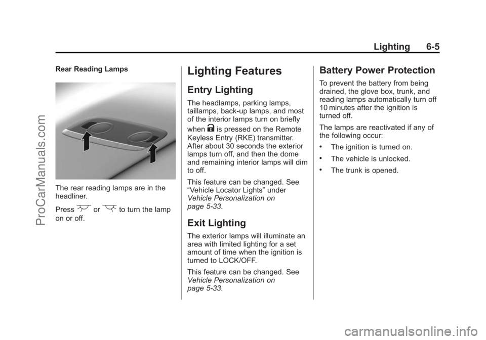 CHEVROLET SS 2014  Owners Manual Black plate (5,1)Chevrolet SS Sedan Owner Manual (GMNA-Localizing-U.S.-6014851) - 2014 -
1st Edition - 8/22/13
Lighting 6-5
Rear Reading Lamps
The rear reading lamps are in the
headliner.
Press
(or)to