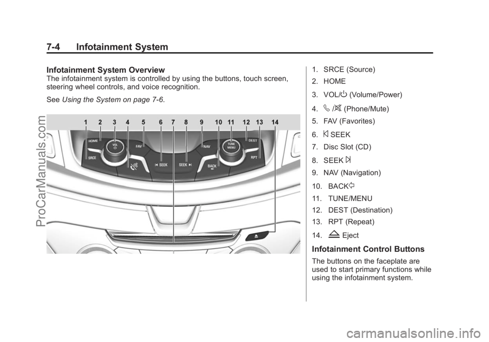 CHEVROLET SS 2014  Owners Manual Black plate (4,1)Chevrolet SS Sedan Owner Manual (GMNA-Localizing-U.S.-6014851) - 2014 -
1st Edition - 8/22/13
7-4 Infotainment System
Infotainment System Overview
The infotainment system is controlle