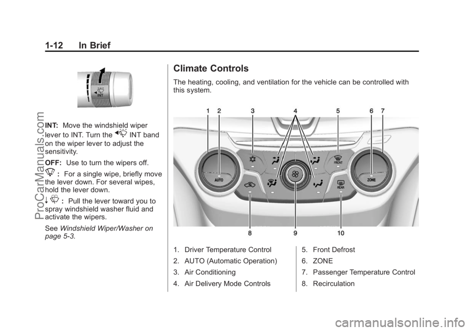 CHEVROLET SS 2014 User Guide Black plate (12,1)Chevrolet SS Sedan Owner Manual (GMNA-Localizing-U.S.-6014851) - 2014 -
1st Edition - 8/22/13
1-12 In Brief
INT:Move the windshield wiper
lever to INT. Turn the
xINT band
on the wipe CHEVROLET SS 2014 User Guide Black plate (12,1)Chevrolet SS Sedan Owner Manual (GMNA-Localizing-U.S.-6014851) - 2014 -
1st Edition - 8/22/13
1-12 In Brief
INT:Move the windshield wiper
lever to INT. Turn the
xINT band
on the wipe