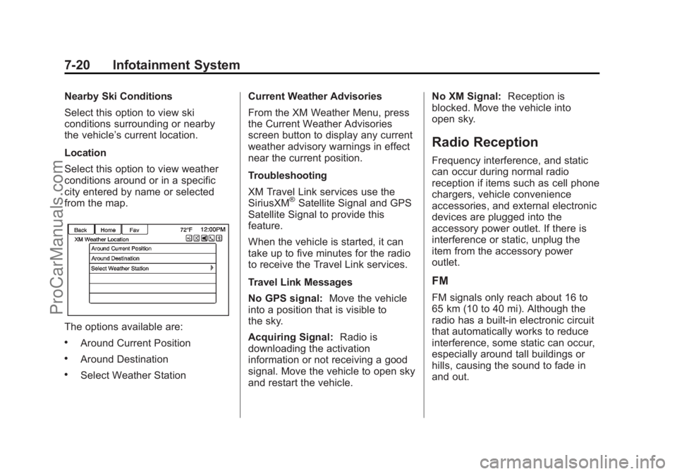 CHEVROLET SS 2014  Owners Manual Black plate (20,1)Chevrolet SS Sedan Owner Manual (GMNA-Localizing-U.S.-6014851) - 2014 -
1st Edition - 8/22/13
7-20 Infotainment System
Nearby Ski Conditions
Select this option to view ski
conditions