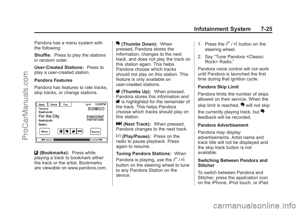 CHEVROLET SS 2014 Owners Manual Black plate (25,1)Chevrolet SS Sedan Owner Manual (GMNA-Localizing-U.S.-6014851) - 2014 -
1st Edition - 8/22/13
Infotainment System 7-25
Pandora has a menu system with
the following:
Shuffle:Press to CHEVROLET SS 2014 Owners Manual Black plate (25,1)Chevrolet SS Sedan Owner Manual (GMNA-Localizing-U.S.-6014851) - 2014 -
1st Edition - 8/22/13
Infotainment System 7-25
Pandora has a menu system with
the following:
Shuffle:Press to