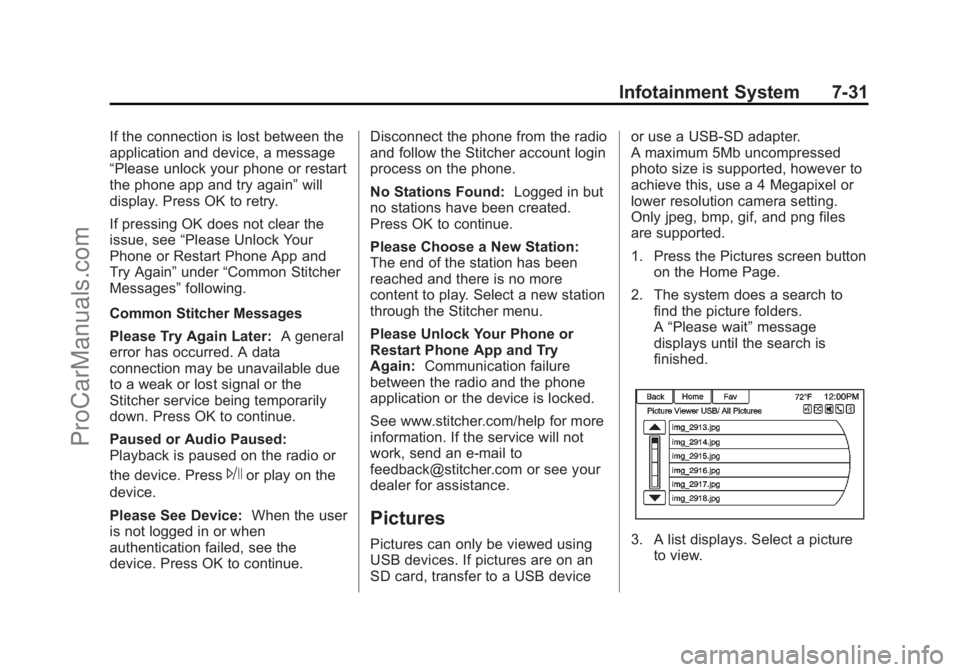 CHEVROLET SS 2014 Owners Manual Black plate (31,1)Chevrolet SS Sedan Owner Manual (GMNA-Localizing-U.S.-6014851) - 2014 -
1st Edition - 8/22/13
Infotainment System 7-31
If the connection is lost between the
application and device, a CHEVROLET SS 2014 Owners Manual Black plate (31,1)Chevrolet SS Sedan Owner Manual (GMNA-Localizing-U.S.-6014851) - 2014 -
1st Edition - 8/22/13
Infotainment System 7-31
If the connection is lost between the
application and device, a
