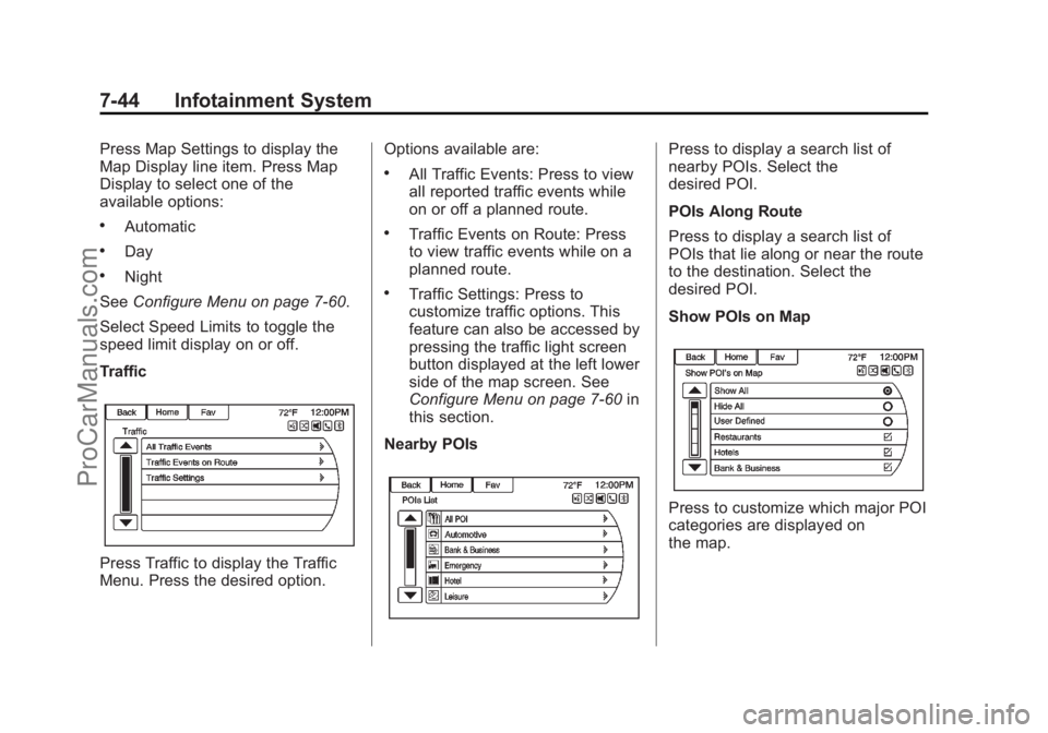 CHEVROLET SS 2014 Owners Manual Black plate (44,1)Chevrolet SS Sedan Owner Manual (GMNA-Localizing-U.S.-6014851) - 2014 -
1st Edition - 8/22/13
7-44 Infotainment System
Press Map Settings to display the
Map Display line item. Press CHEVROLET SS 2014 Owners Manual Black plate (44,1)Chevrolet SS Sedan Owner Manual (GMNA-Localizing-U.S.-6014851) - 2014 -
1st Edition - 8/22/13
7-44 Infotainment System
Press Map Settings to display the
Map Display line item. Press
