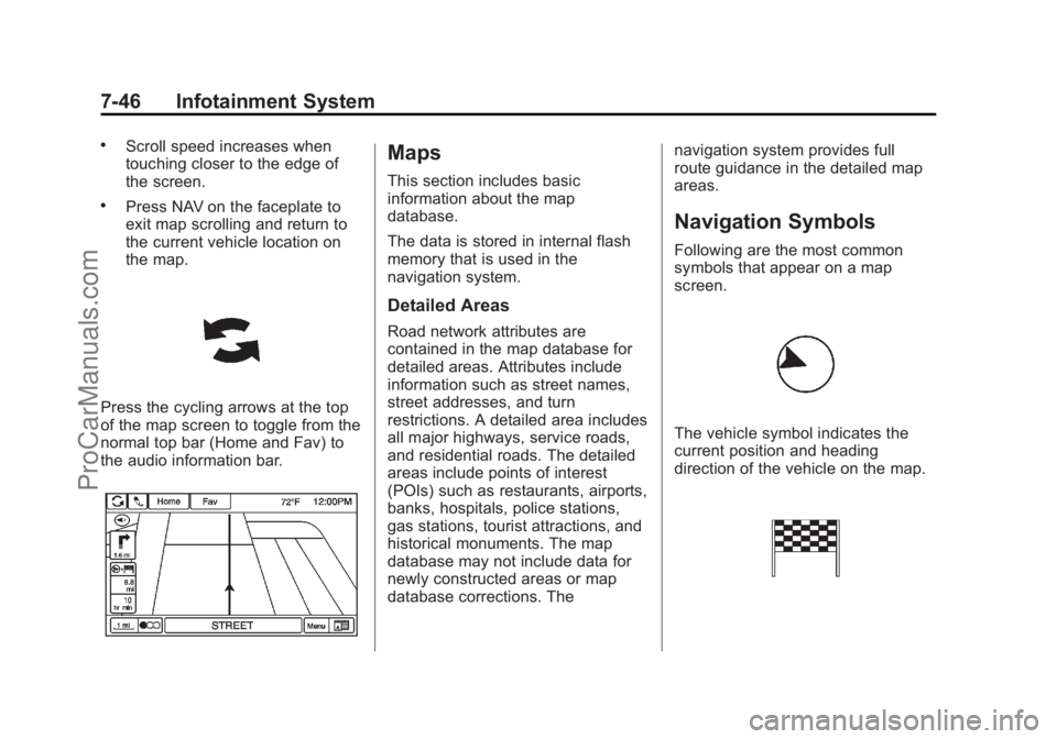 CHEVROLET SS 2014  Owners Manual Black plate (46,1)Chevrolet SS Sedan Owner Manual (GMNA-Localizing-U.S.-6014851) - 2014 -
1st Edition - 8/22/13
7-46 Infotainment System
.Scroll speed increases when
touching closer to the edge of
the