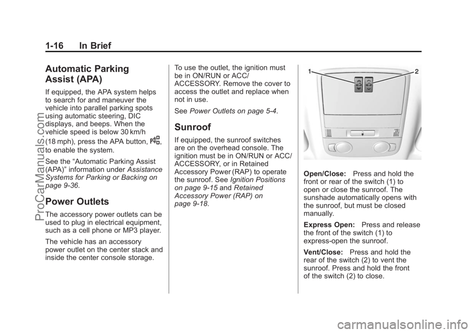 CHEVROLET SS 2014 User Guide Black plate (16,1)Chevrolet SS Sedan Owner Manual (GMNA-Localizing-U.S.-6014851) - 2014 -
1st Edition - 8/22/13
1-16 In Brief
Automatic Parking
Assist (APA)
If equipped, the APA system helps
to search CHEVROLET SS 2014 User Guide Black plate (16,1)Chevrolet SS Sedan Owner Manual (GMNA-Localizing-U.S.-6014851) - 2014 -
1st Edition - 8/22/13
1-16 In Brief
Automatic Parking
Assist (APA)
If equipped, the APA system helps
to search
