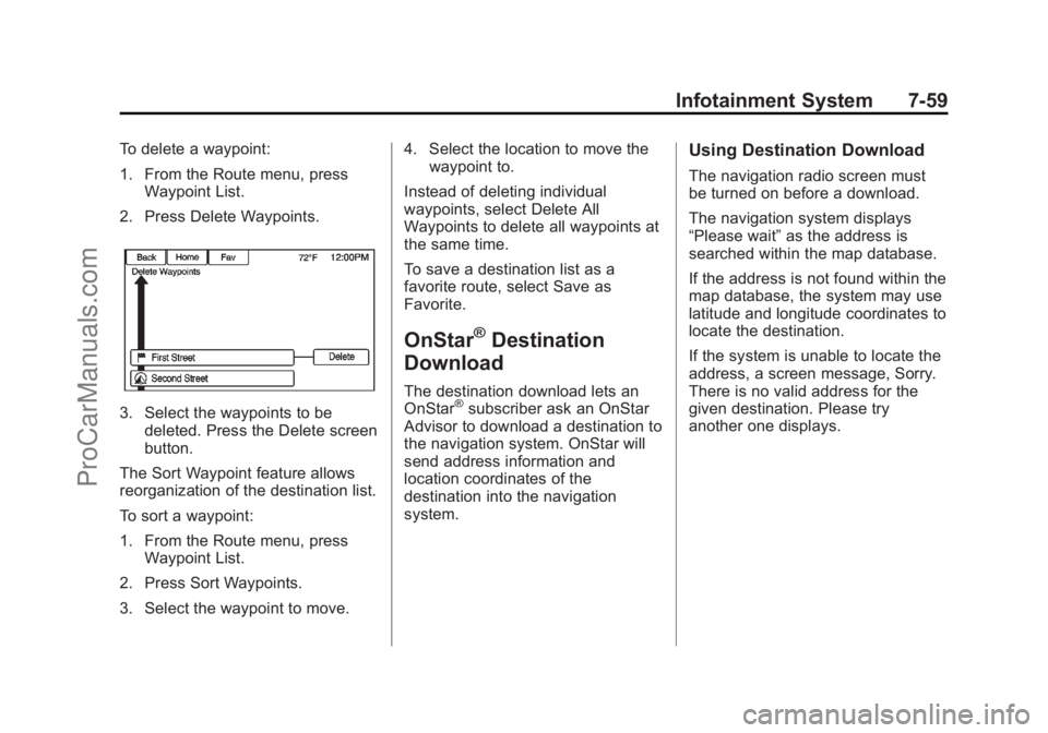 CHEVROLET SS 2014  Owners Manual Black plate (59,1)Chevrolet SS Sedan Owner Manual (GMNA-Localizing-U.S.-6014851) - 2014 -
1st Edition - 8/22/13
Infotainment System 7-59
To delete a waypoint:
1. From the Route menu, pressWaypoint Lis