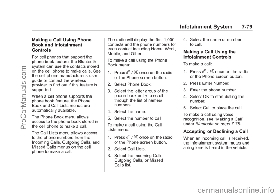CHEVROLET SS 2014  Owners Manual Black plate (79,1)Chevrolet SS Sedan Owner Manual (GMNA-Localizing-U.S.-6014851) - 2014 -
1st Edition - 8/22/13
Infotainment System 7-79
Making a Call Using Phone
Book and Infotainment
Controls
For ce