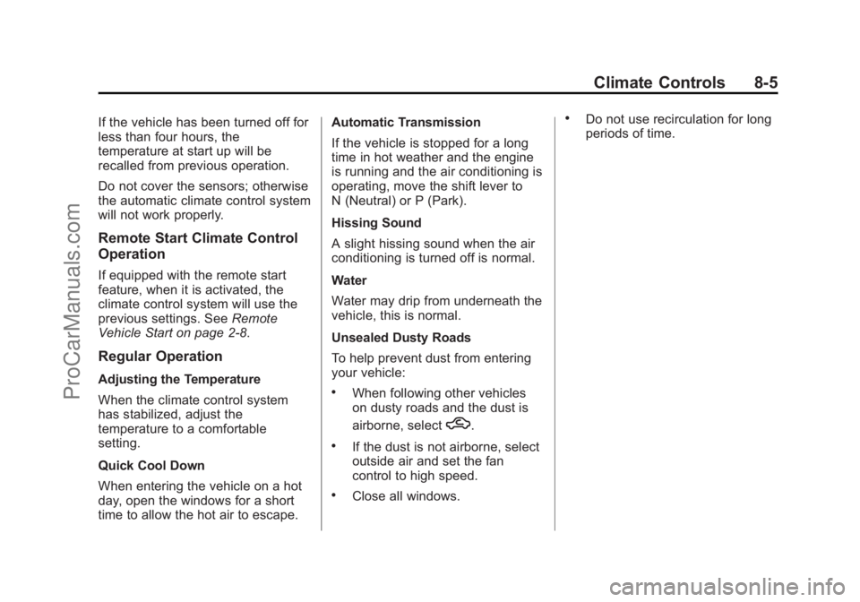 CHEVROLET SS 2014 Owners Manual Black plate (5,1)Chevrolet SS Sedan Owner Manual (GMNA-Localizing-U.S.-6014851) - 2014 -
1st Edition - 8/22/13
Climate Controls 8-5
If the vehicle has been turned off for
less than four hours, the
tem CHEVROLET SS 2014 Owners Manual Black plate (5,1)Chevrolet SS Sedan Owner Manual (GMNA-Localizing-U.S.-6014851) - 2014 -
1st Edition - 8/22/13
Climate Controls 8-5
If the vehicle has been turned off for
less than four hours, the
tem