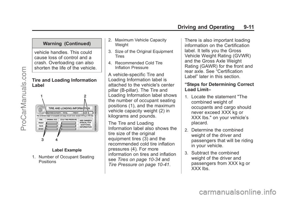 CHEVROLET SS 2014 Owners Manual Black plate (11,1)Chevrolet SS Sedan Owner Manual (GMNA-Localizing-U.S.-6014851) - 2014 -
1st Edition - 8/22/13
Driving and Operating 9-11
Warning (Continued)
vehicle handles. This could
cause loss of CHEVROLET SS 2014 Owners Manual Black plate (11,1)Chevrolet SS Sedan Owner Manual (GMNA-Localizing-U.S.-6014851) - 2014 -
1st Edition - 8/22/13
Driving and Operating 9-11
Warning (Continued)
vehicle handles. This could
cause loss of