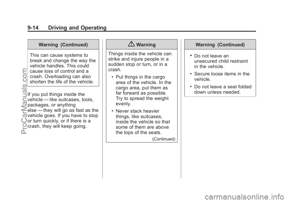 CHEVROLET SS 2014 Owners Manual Black plate (14,1)Chevrolet SS Sedan Owner Manual (GMNA-Localizing-U.S.-6014851) - 2014 -
1st Edition - 8/22/13
9-14 Driving and Operating
Warning (Continued)
This can cause systems to
break and chang CHEVROLET SS 2014 Owners Manual Black plate (14,1)Chevrolet SS Sedan Owner Manual (GMNA-Localizing-U.S.-6014851) - 2014 -
1st Edition - 8/22/13
9-14 Driving and Operating
Warning (Continued)
This can cause systems to
break and chang