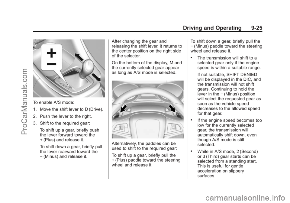CHEVROLET SS 2014  Owners Manual Black plate (25,1)Chevrolet SS Sedan Owner Manual (GMNA-Localizing-U.S.-6014851) - 2014 -
1st Edition - 8/22/13
Driving and Operating 9-25
To enable A/S mode:
1. Move the shift lever to D (Drive).
2. 