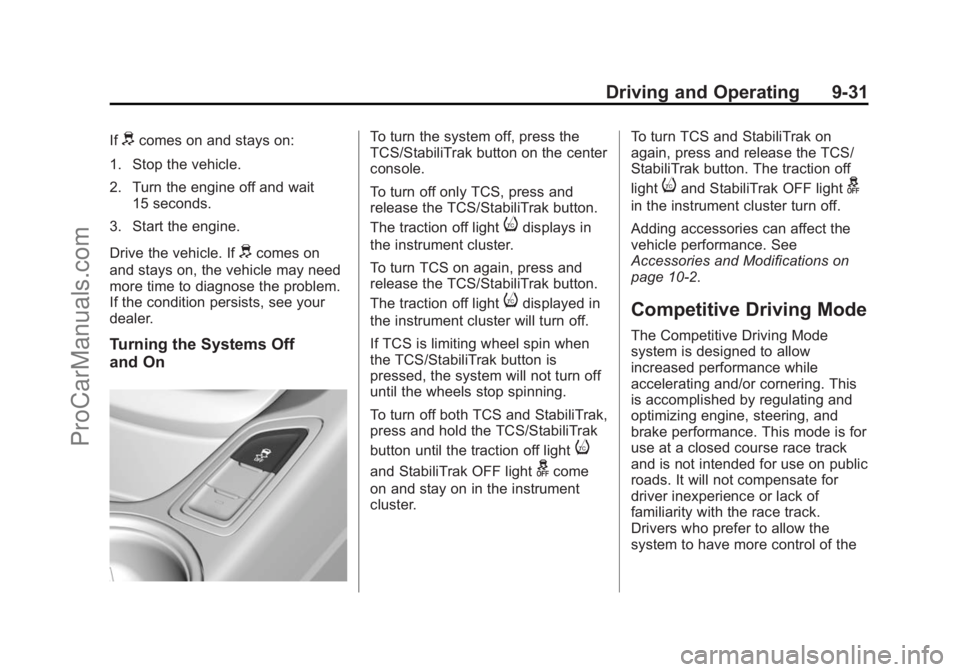CHEVROLET SS 2014 Owners Manual Black plate (31,1)Chevrolet SS Sedan Owner Manual (GMNA-Localizing-U.S.-6014851) - 2014 -
1st Edition - 8/22/13
Driving and Operating 9-31
Ifdcomes on and stays on:
1. Stop the vehicle.
2. Turn the en CHEVROLET SS 2014 Owners Manual Black plate (31,1)Chevrolet SS Sedan Owner Manual (GMNA-Localizing-U.S.-6014851) - 2014 -
1st Edition - 8/22/13
Driving and Operating 9-31
Ifdcomes on and stays on:
1. Stop the vehicle.
2. Turn the en