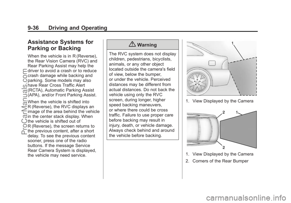 CHEVROLET SS 2014 Owners Manual Black plate (36,1)Chevrolet SS Sedan Owner Manual (GMNA-Localizing-U.S.-6014851) - 2014 -
1st Edition - 8/22/13
9-36 Driving and Operating
Assistance Systems for
Parking or Backing
When the vehicle is CHEVROLET SS 2014 Owners Manual Black plate (36,1)Chevrolet SS Sedan Owner Manual (GMNA-Localizing-U.S.-6014851) - 2014 -
1st Edition - 8/22/13
9-36 Driving and Operating
Assistance Systems for
Parking or Backing
When the vehicle is