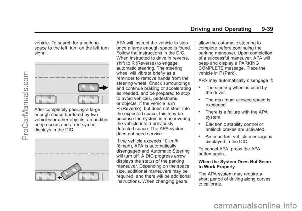 CHEVROLET SS 2014 Owners Manual Black plate (39,1)Chevrolet SS Sedan Owner Manual (GMNA-Localizing-U.S.-6014851) - 2014 -
1st Edition - 8/22/13
Driving and Operating 9-39
vehicle. To search for a parking
space to the left, turn on t CHEVROLET SS 2014 Owners Manual Black plate (39,1)Chevrolet SS Sedan Owner Manual (GMNA-Localizing-U.S.-6014851) - 2014 -
1st Edition - 8/22/13
Driving and Operating 9-39
vehicle. To search for a parking
space to the left, turn on t