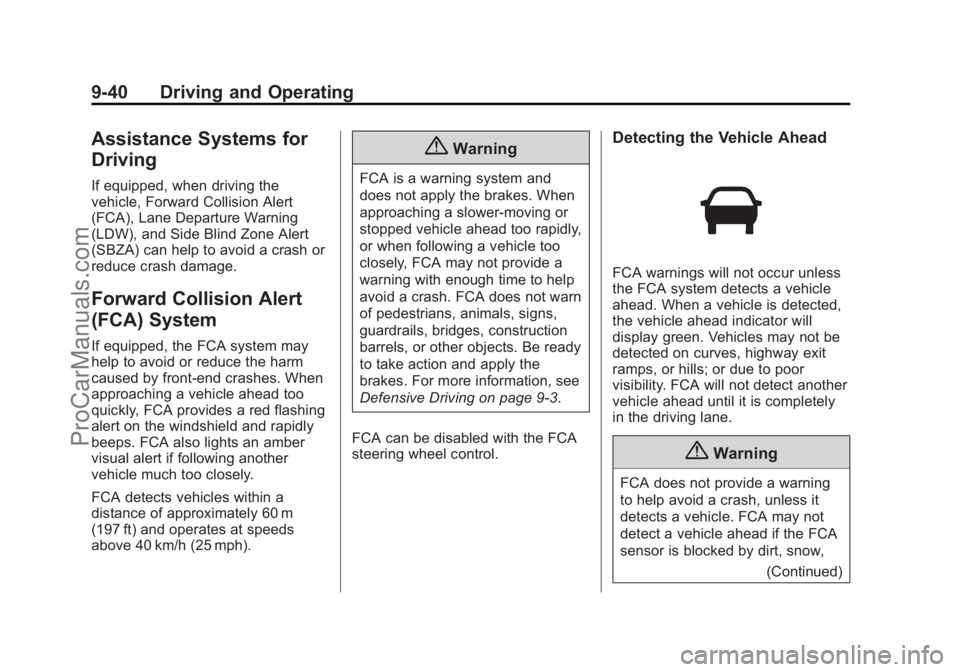 CHEVROLET SS 2014 Owners Manual Black plate (40,1)Chevrolet SS Sedan Owner Manual (GMNA-Localizing-U.S.-6014851) - 2014 -
1st Edition - 8/22/13
9-40 Driving and Operating
Assistance Systems for
Driving
If equipped, when driving the
CHEVROLET SS 2014 Owners Manual Black plate (40,1)Chevrolet SS Sedan Owner Manual (GMNA-Localizing-U.S.-6014851) - 2014 -
1st Edition - 8/22/13
9-40 Driving and Operating
Assistance Systems for
Driving
If equipped, when driving the