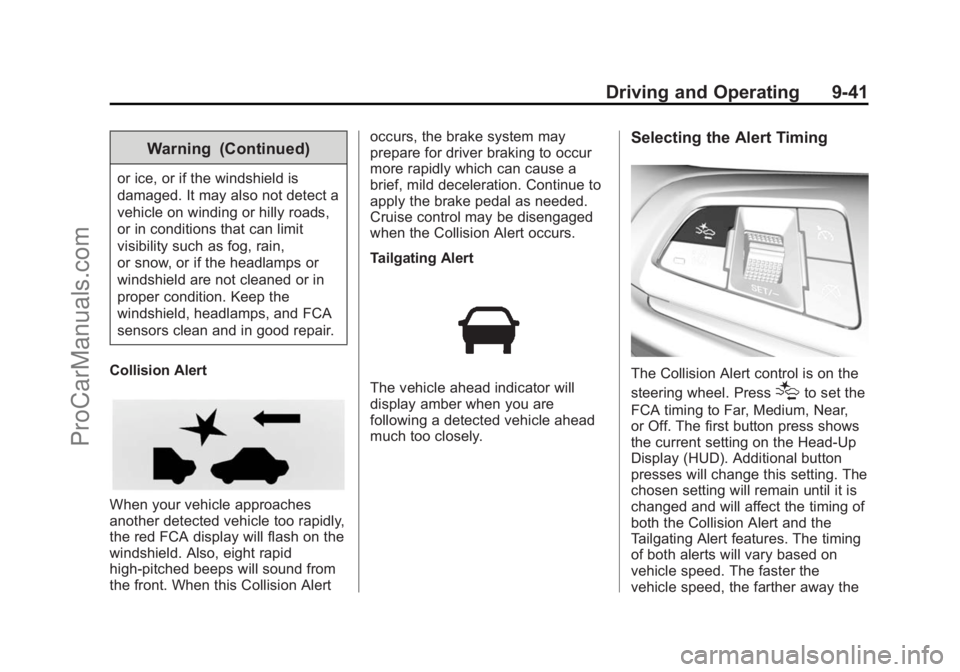 CHEVROLET SS 2014 Owners Manual Black plate (41,1)Chevrolet SS Sedan Owner Manual (GMNA-Localizing-U.S.-6014851) - 2014 -
1st Edition - 8/22/13
Driving and Operating 9-41
Warning (Continued)
or ice, or if the windshield is
damaged. CHEVROLET SS 2014 Owners Manual Black plate (41,1)Chevrolet SS Sedan Owner Manual (GMNA-Localizing-U.S.-6014851) - 2014 -
1st Edition - 8/22/13
Driving and Operating 9-41
Warning (Continued)
or ice, or if the windshield is
damaged.