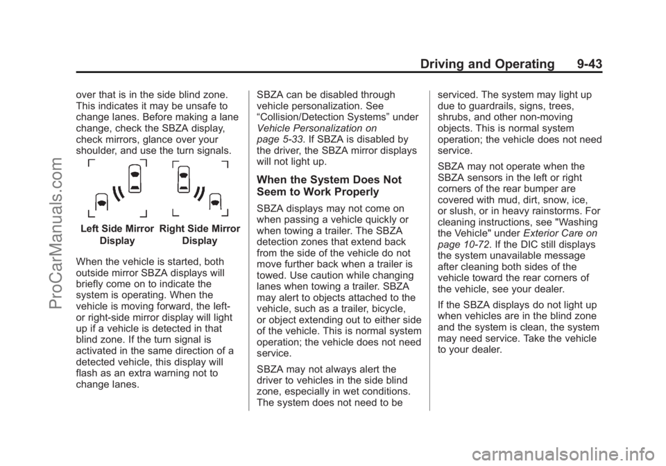CHEVROLET SS 2014 Owners Manual Black plate (43,1)Chevrolet SS Sedan Owner Manual (GMNA-Localizing-U.S.-6014851) - 2014 -
1st Edition - 8/22/13
Driving and Operating 9-43
over that is in the side blind zone.
This indicates it may be CHEVROLET SS 2014 Owners Manual Black plate (43,1)Chevrolet SS Sedan Owner Manual (GMNA-Localizing-U.S.-6014851) - 2014 -
1st Edition - 8/22/13
Driving and Operating 9-43
over that is in the side blind zone.
This indicates it may be