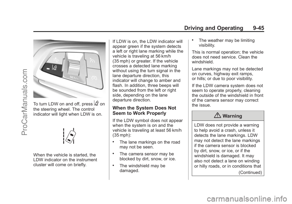 CHEVROLET SS 2014 Owners Manual Black plate (45,1)Chevrolet SS Sedan Owner Manual (GMNA-Localizing-U.S.-6014851) - 2014 -
1st Edition - 8/22/13
Driving and Operating 9-45
To turn LDW on and off, press@on
the steering wheel. The cont CHEVROLET SS 2014 Owners Manual Black plate (45,1)Chevrolet SS Sedan Owner Manual (GMNA-Localizing-U.S.-6014851) - 2014 -
1st Edition - 8/22/13
Driving and Operating 9-45
To turn LDW on and off, press@on
the steering wheel. The cont