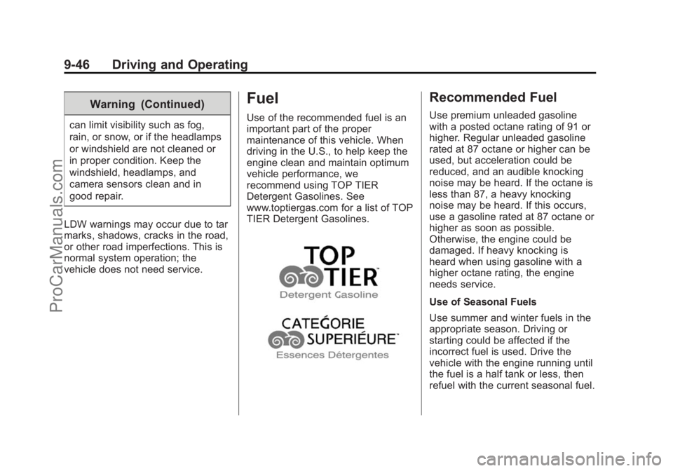 CHEVROLET SS 2014 Owners Manual Black plate (46,1)Chevrolet SS Sedan Owner Manual (GMNA-Localizing-U.S.-6014851) - 2014 -
1st Edition - 8/22/13
9-46 Driving and Operating
Warning (Continued)
can limit visibility such as fog,
rain, o CHEVROLET SS 2014 Owners Manual Black plate (46,1)Chevrolet SS Sedan Owner Manual (GMNA-Localizing-U.S.-6014851) - 2014 -
1st Edition - 8/22/13
9-46 Driving and Operating
Warning (Continued)
can limit visibility such as fog,
rain, o