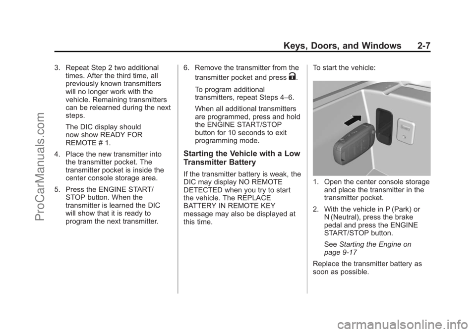 CHEVROLET SS 2014 Owners Guide Black plate (7,1)Chevrolet SS Sedan Owner Manual (GMNA-Localizing-U.S.-6014851) - 2014 -
1st Edition - 8/22/13
Keys, Doors, and Windows 2-7
3. Repeat Step 2 two additionaltimes. After the third time, CHEVROLET SS 2014 Owners Guide Black plate (7,1)Chevrolet SS Sedan Owner Manual (GMNA-Localizing-U.S.-6014851) - 2014 -
1st Edition - 8/22/13
Keys, Doors, and Windows 2-7
3. Repeat Step 2 two additionaltimes. After the third time,