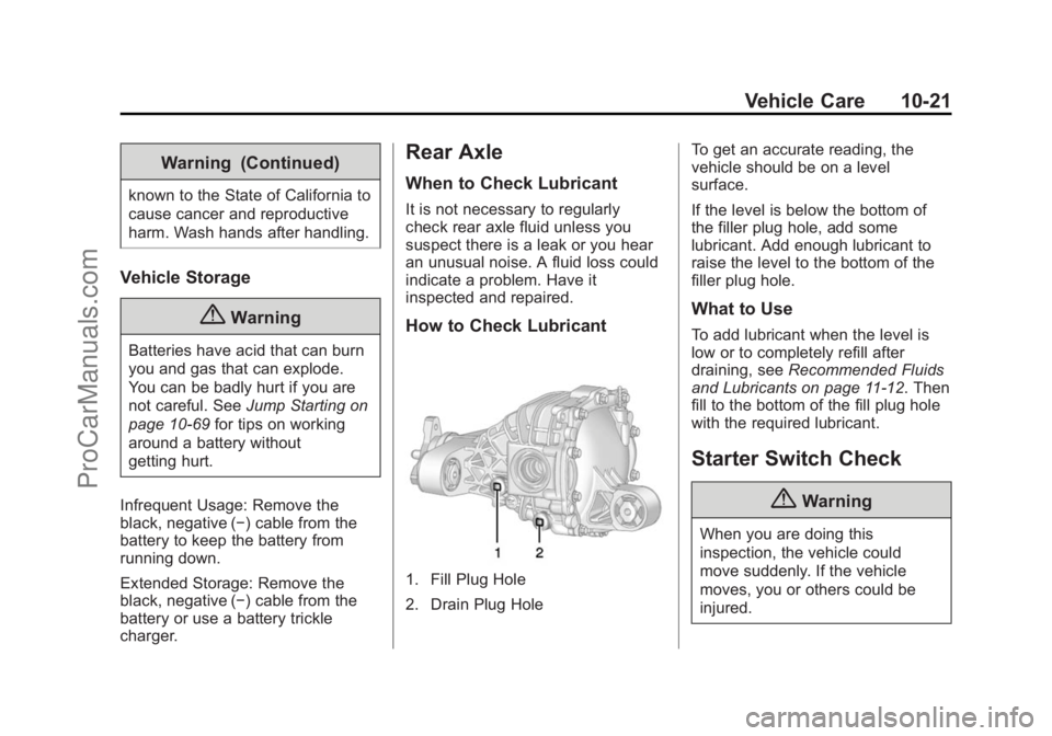 CHEVROLET SS 2014 Owners Manual Black plate (21,1)Chevrolet SS Sedan Owner Manual (GMNA-Localizing-U.S.-6014851) - 2014 -
1st Edition - 8/22/13
Vehicle Care 10-21
Warning (Continued)
known to the State of California to
cause cancer CHEVROLET SS 2014 Owners Manual Black plate (21,1)Chevrolet SS Sedan Owner Manual (GMNA-Localizing-U.S.-6014851) - 2014 -
1st Edition - 8/22/13
Vehicle Care 10-21
Warning (Continued)
known to the State of California to
cause cancer