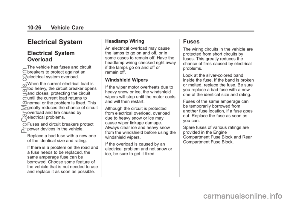 CHEVROLET SS 2014 Owners Manual Black plate (26,1)Chevrolet SS Sedan Owner Manual (GMNA-Localizing-U.S.-6014851) - 2014 -
1st Edition - 8/22/13
10-26 Vehicle Care
Electrical System
Electrical System
Overload
The vehicle has fuses an CHEVROLET SS 2014 Owners Manual Black plate (26,1)Chevrolet SS Sedan Owner Manual (GMNA-Localizing-U.S.-6014851) - 2014 -
1st Edition - 8/22/13
10-26 Vehicle Care
Electrical System
Electrical System
Overload
The vehicle has fuses an