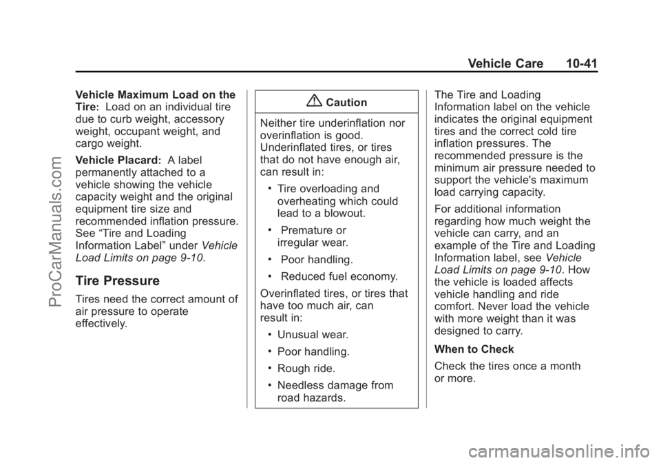 CHEVROLET SS 2014  Owners Manual Black plate (41,1)Chevrolet SS Sedan Owner Manual (GMNA-Localizing-U.S.-6014851) - 2014 -
1st Edition - 8/22/13
Vehicle Care 10-41
Vehicle Maximum Load on the
Tire
:Load on an individual tire
due to c