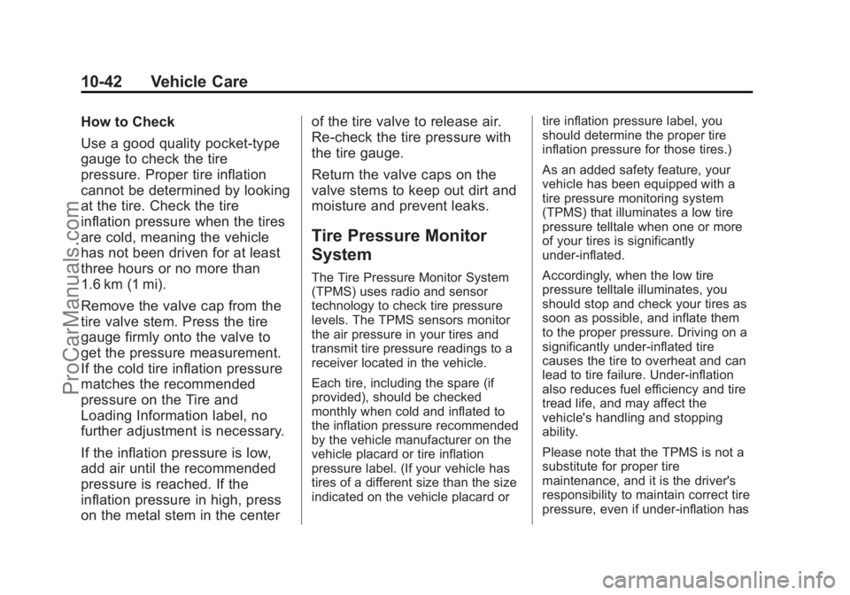 CHEVROLET SS 2014  Owners Manual Black plate (42,1)Chevrolet SS Sedan Owner Manual (GMNA-Localizing-U.S.-6014851) - 2014 -
1st Edition - 8/22/13
10-42 Vehicle Care
How to Check
Use a good quality pocket-type
gauge to check the tire
p