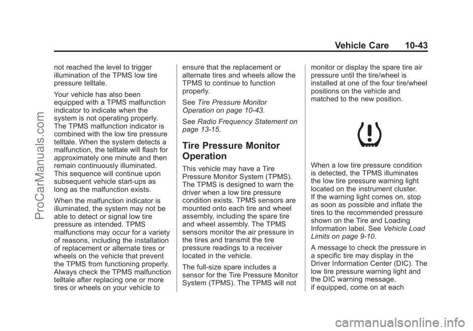 CHEVROLET SS 2014  Owners Manual Black plate (43,1)Chevrolet SS Sedan Owner Manual (GMNA-Localizing-U.S.-6014851) - 2014 -
1st Edition - 8/22/13
Vehicle Care 10-43
not reached the level to trigger
illumination of the TPMS low tire
pr