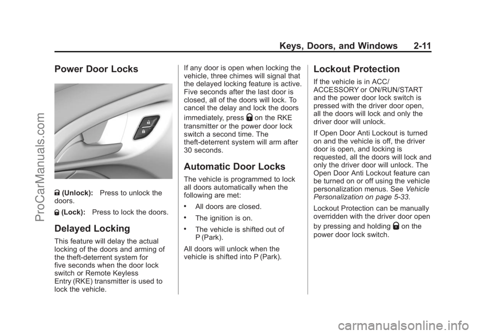 CHEVROLET SS 2014 Owners Guide Black plate (11,1)Chevrolet SS Sedan Owner Manual (GMNA-Localizing-U.S.-6014851) - 2014 -
1st Edition - 8/22/13
Keys, Doors, and Windows 2-11
Power Door Locks
K(Unlock): Press to unlock the
doors.
Q ( CHEVROLET SS 2014 Owners Guide Black plate (11,1)Chevrolet SS Sedan Owner Manual (GMNA-Localizing-U.S.-6014851) - 2014 -
1st Edition - 8/22/13
Keys, Doors, and Windows 2-11
Power Door Locks
K(Unlock): Press to unlock the
doors.
Q (