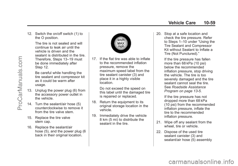 CHEVROLET SS 2014 Owners Manual Black plate (59,1)Chevrolet SS Sedan Owner Manual (GMNA-Localizing-U.S.-6014851) - 2014 -
1st Edition - 8/22/13
Vehicle Care 10-59
12. Switch the on/off switch (1) tothe O position.
The tire is not se CHEVROLET SS 2014 Owners Manual Black plate (59,1)Chevrolet SS Sedan Owner Manual (GMNA-Localizing-U.S.-6014851) - 2014 -
1st Edition - 8/22/13
Vehicle Care 10-59
12. Switch the on/off switch (1) tothe O position.
The tire is not se