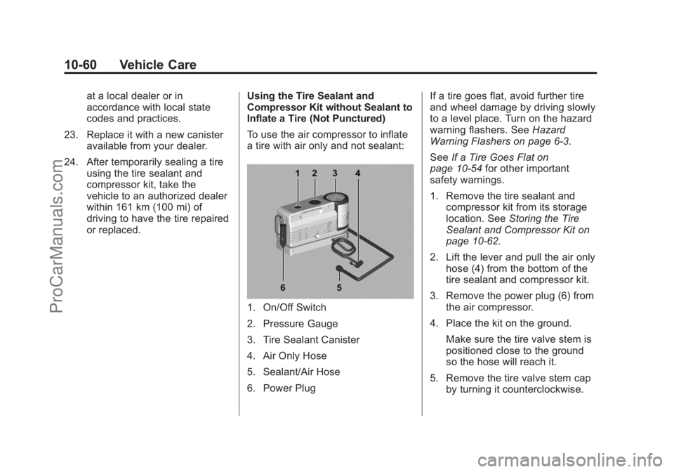 CHEVROLET SS 2014 Owners Manual Black plate (60,1)Chevrolet SS Sedan Owner Manual (GMNA-Localizing-U.S.-6014851) - 2014 -
1st Edition - 8/22/13
10-60 Vehicle Care
at a local dealer or in
accordance with local state
codes and practic CHEVROLET SS 2014 Owners Manual Black plate (60,1)Chevrolet SS Sedan Owner Manual (GMNA-Localizing-U.S.-6014851) - 2014 -
1st Edition - 8/22/13
10-60 Vehicle Care
at a local dealer or in
accordance with local state
codes and practic