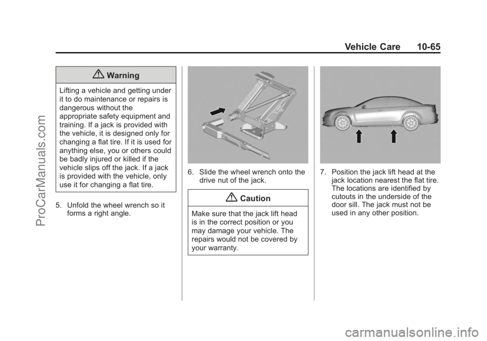 CHEVROLET SS 2014 Owners Manual Black plate (65,1)Chevrolet SS Sedan Owner Manual (GMNA-Localizing-U.S.-6014851) - 2014 -
1st Edition - 8/22/13
Vehicle Care 10-65
{Warning
Lifting a vehicle and getting under
it to do maintenance or CHEVROLET SS 2014 Owners Manual Black plate (65,1)Chevrolet SS Sedan Owner Manual (GMNA-Localizing-U.S.-6014851) - 2014 -
1st Edition - 8/22/13
Vehicle Care 10-65
{Warning
Lifting a vehicle and getting under
it to do maintenance or