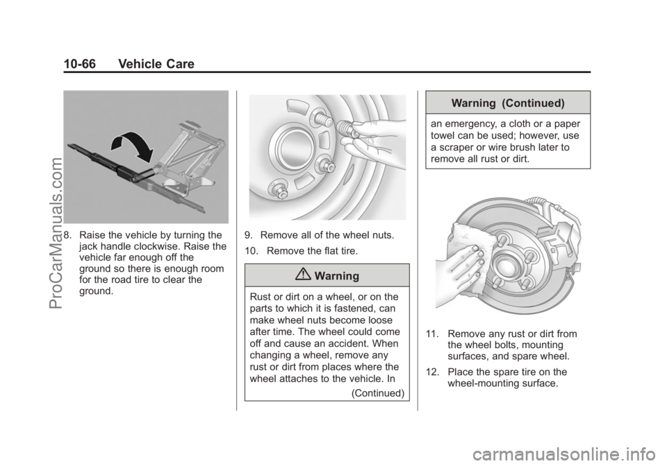 CHEVROLET SS 2014 Owners Manual Black plate (66,1)Chevrolet SS Sedan Owner Manual (GMNA-Localizing-U.S.-6014851) - 2014 -
1st Edition - 8/22/13
10-66 Vehicle Care
8. Raise the vehicle by turning thejack handle clockwise. Raise the
v CHEVROLET SS 2014 Owners Manual Black plate (66,1)Chevrolet SS Sedan Owner Manual (GMNA-Localizing-U.S.-6014851) - 2014 -
1st Edition - 8/22/13
10-66 Vehicle Care
8. Raise the vehicle by turning thejack handle clockwise. Raise the
v