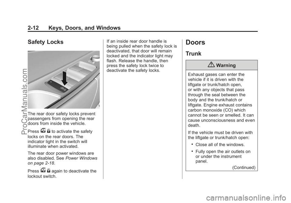CHEVROLET SS 2014 Owners Guide Black plate (12,1)Chevrolet SS Sedan Owner Manual (GMNA-Localizing-U.S.-6014851) - 2014 -
1st Edition - 8/22/13
2-12 Keys, Doors, and Windows
Safety Locks
The rear door safety locks prevent
passengers CHEVROLET SS 2014 Owners Guide Black plate (12,1)Chevrolet SS Sedan Owner Manual (GMNA-Localizing-U.S.-6014851) - 2014 -
1st Edition - 8/22/13
2-12 Keys, Doors, and Windows
Safety Locks
The rear door safety locks prevent
passengers