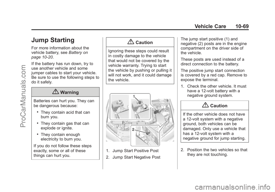 CHEVROLET SS 2014  Owners Manual Black plate (69,1)Chevrolet SS Sedan Owner Manual (GMNA-Localizing-U.S.-6014851) - 2014 -
1st Edition - 8/22/13
Vehicle Care 10-69
Jump Starting
For more information about the
vehicle battery, seeBatt