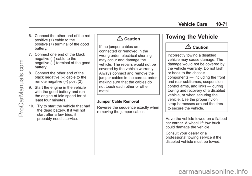 CHEVROLET SS 2014  Owners Manual Black plate (71,1)Chevrolet SS Sedan Owner Manual (GMNA-Localizing-U.S.-6014851) - 2014 -
1st Edition - 8/22/13
Vehicle Care 10-71
6. Connect the other end of the redpositive (+) cable to the
positive