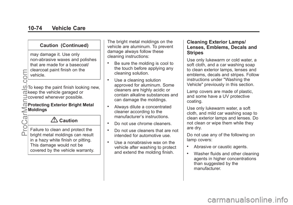 CHEVROLET SS 2014  Owners Manual Black plate (74,1)Chevrolet SS Sedan Owner Manual (GMNA-Localizing-U.S.-6014851) - 2014 -
1st Edition - 8/22/13
10-74 Vehicle Care
Caution (Continued)
may damage it. Use only
non-abrasive waxes and po