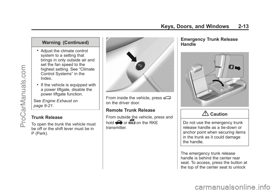 CHEVROLET SS 2014 Owners Guide Black plate (13,1)Chevrolet SS Sedan Owner Manual (GMNA-Localizing-U.S.-6014851) - 2014 -
1st Edition - 8/22/13
Keys, Doors, and Windows 2-13
Warning (Continued)
.Adjust the climate control
system to CHEVROLET SS 2014 Owners Guide Black plate (13,1)Chevrolet SS Sedan Owner Manual (GMNA-Localizing-U.S.-6014851) - 2014 -
1st Edition - 8/22/13
Keys, Doors, and Windows 2-13
Warning (Continued)
.Adjust the climate control
system to
