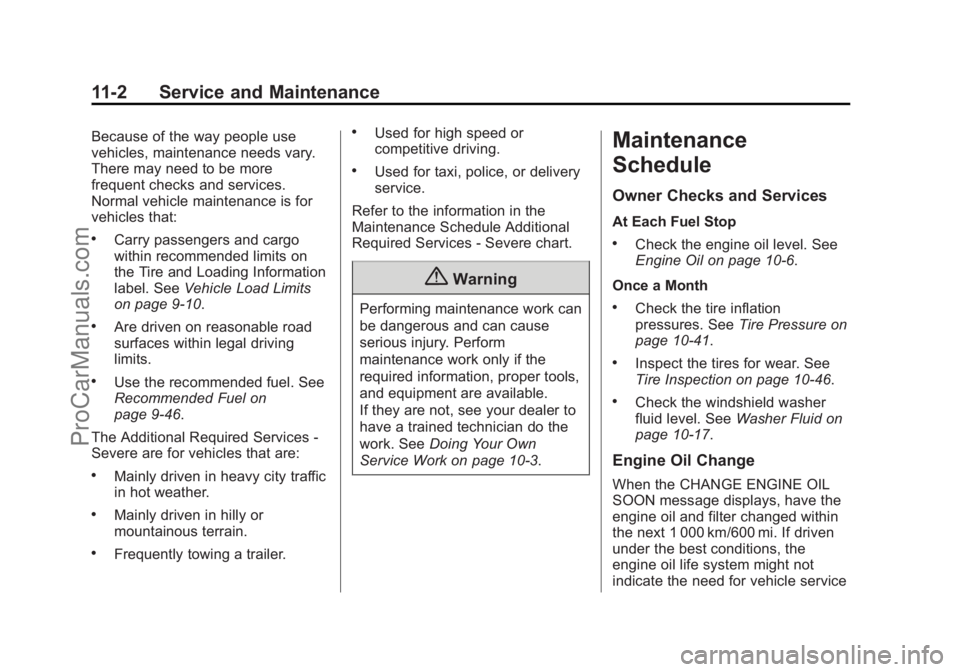 CHEVROLET SS 2014  Owners Manual Black plate (2,1)Chevrolet SS Sedan Owner Manual (GMNA-Localizing-U.S.-6014851) - 2014 -
1st Edition - 8/22/13
11-2 Service and Maintenance
Because of the way people use
vehicles, maintenance needs va