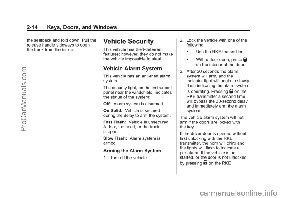 CHEVROLET SS 2014 Owners Guide Black plate (14,1)Chevrolet SS Sedan Owner Manual (GMNA-Localizing-U.S.-6014851) - 2014 -
1st Edition - 8/22/13
2-14 Keys, Doors, and Windows
the seatback and fold down. Pull the
release handle sidewa CHEVROLET SS 2014 Owners Guide Black plate (14,1)Chevrolet SS Sedan Owner Manual (GMNA-Localizing-U.S.-6014851) - 2014 -
1st Edition - 8/22/13
2-14 Keys, Doors, and Windows
the seatback and fold down. Pull the
release handle sidewa