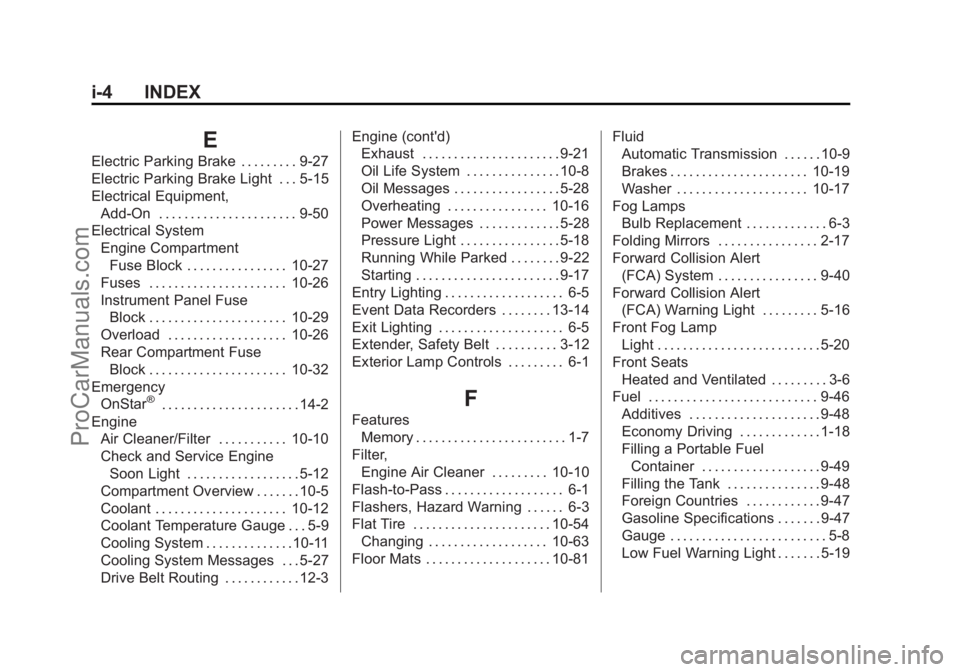 CHEVROLET SS 2014  Owners Manual Black plate (4,1)Chevrolet SS Sedan Owner Manual (GMNA-Localizing-U.S.-6014851) - 2014 -
1st Edition - 8/22/13
i-4 INDEX
E
Electric Parking Brake . . . . . . . . . 9-27
Electric Parking Brake Light . 