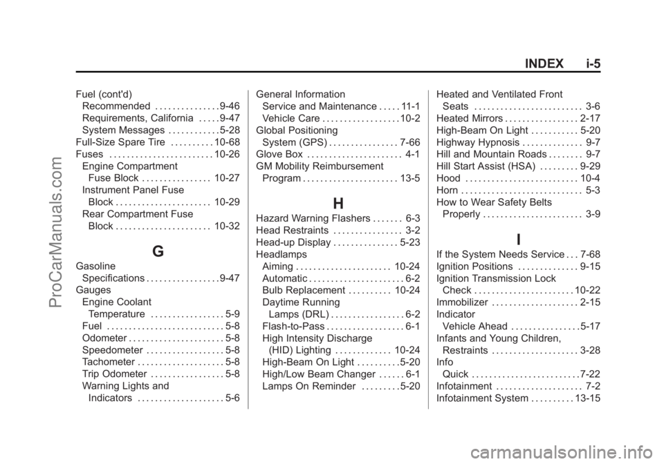 CHEVROLET SS 2014  Owners Manual Black plate (5,1)Chevrolet SS Sedan Owner Manual (GMNA-Localizing-U.S.-6014851) - 2014 -
1st Edition - 8/22/13
INDEX i-5
Fuel (cont'd)Recommended . . . . . . . . . . . . . . . 9-46
Requirements, C