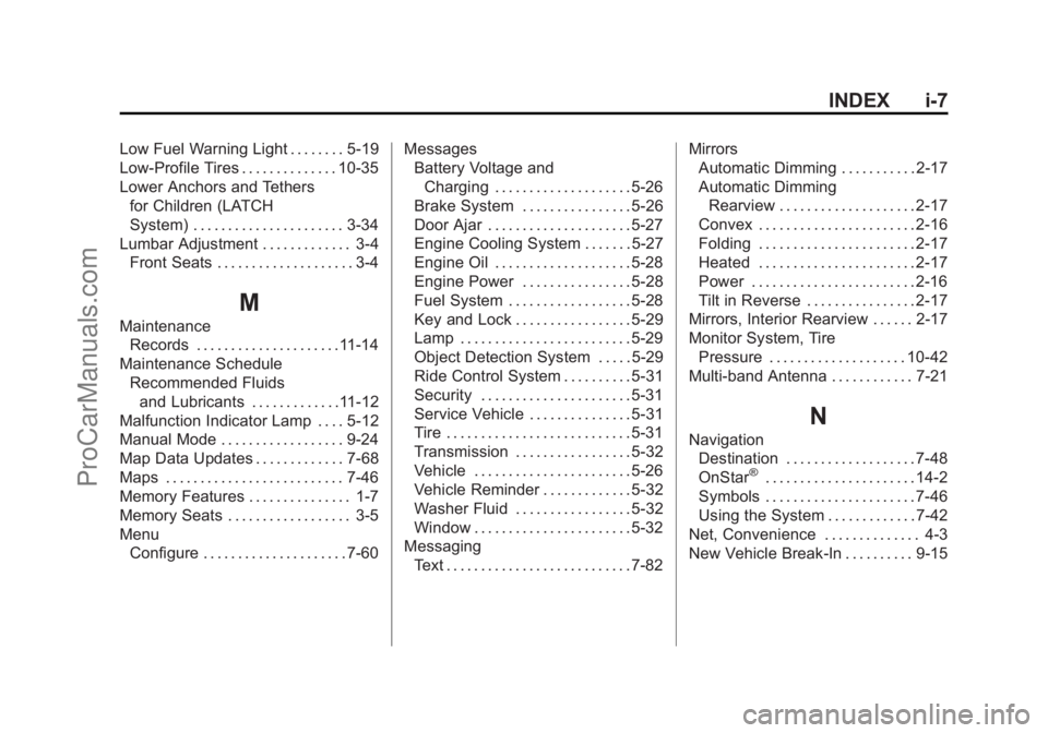 CHEVROLET SS 2014  Owners Manual Black plate (7,1)Chevrolet SS Sedan Owner Manual (GMNA-Localizing-U.S.-6014851) - 2014 -
1st Edition - 8/22/13
INDEX i-7
Low Fuel Warning Light . . . . . . . . 5-19
Low-Profile Tires . . . . . . . . .