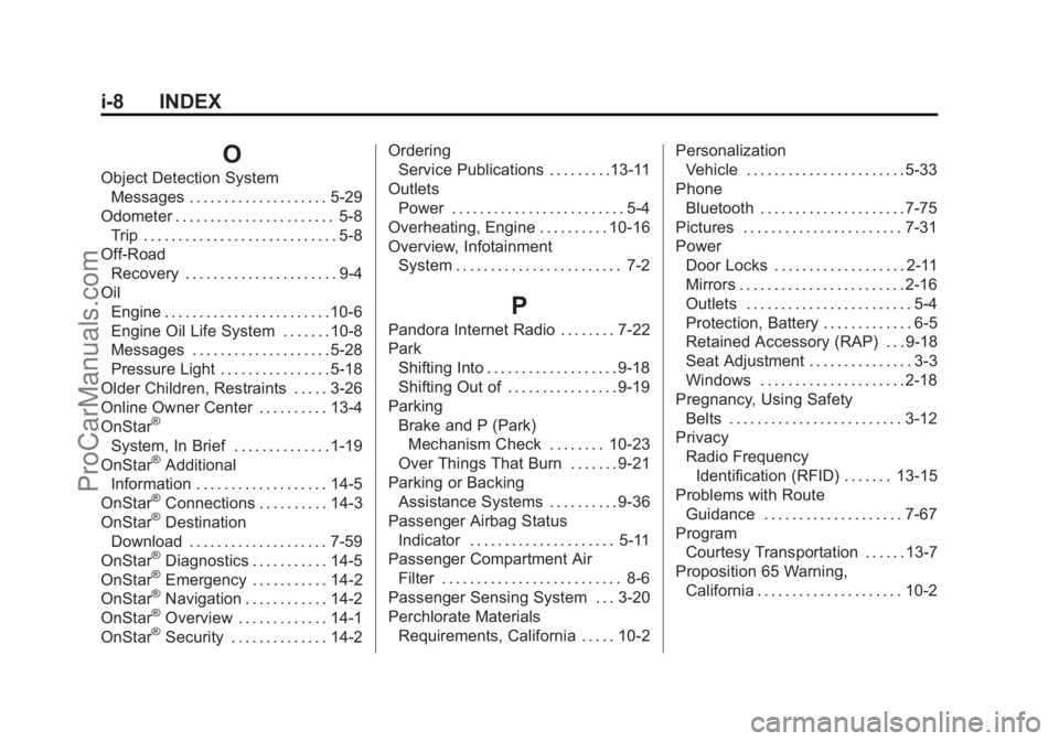 CHEVROLET SS 2014  Owners Manual Black plate (8,1)Chevrolet SS Sedan Owner Manual (GMNA-Localizing-U.S.-6014851) - 2014 -
1st Edition - 8/22/13
i-8 INDEX
O
Object Detection SystemMessages . . . . . . . . . . . . . . . . . . . . 5-29
